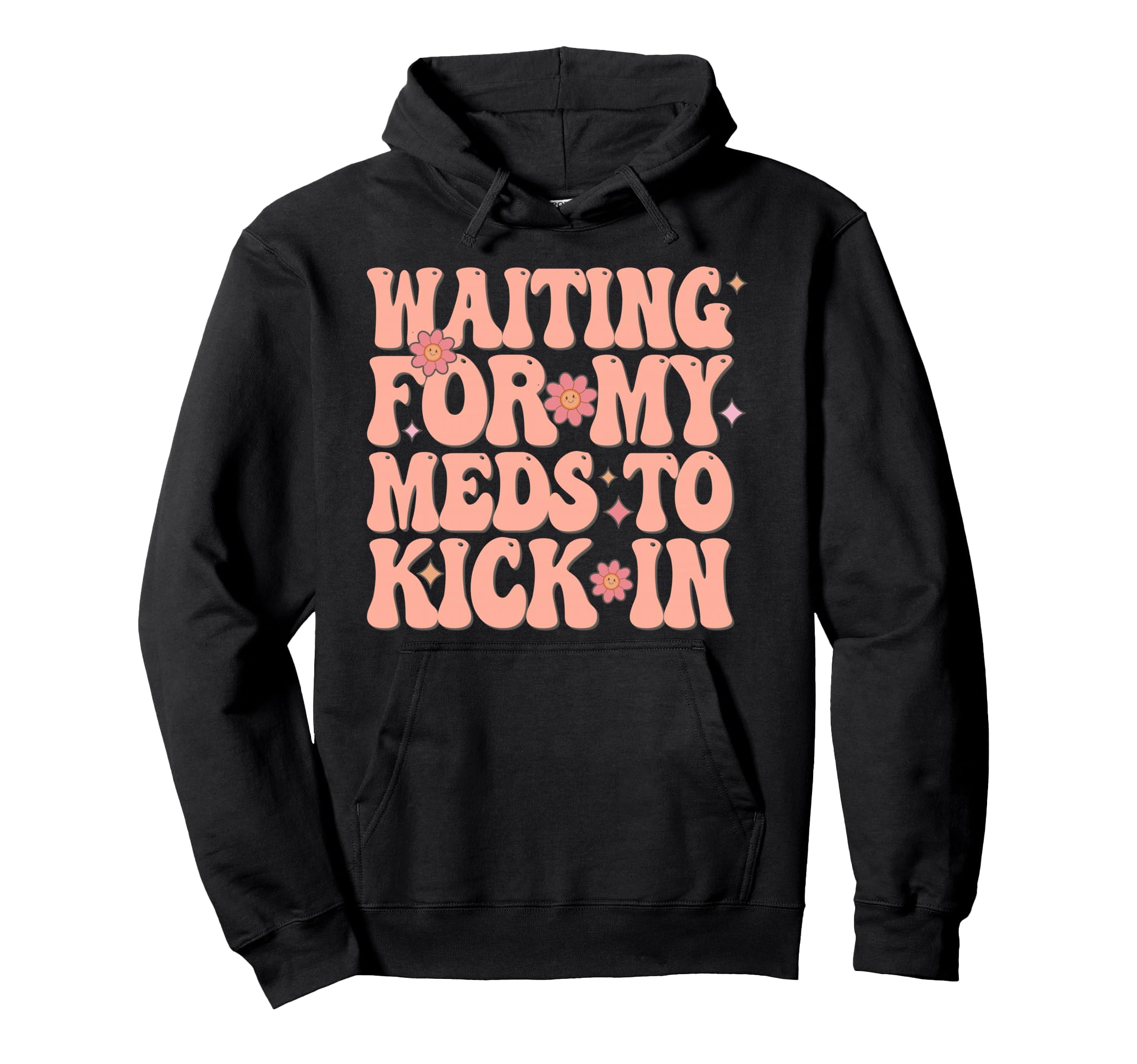 Waiting My Meds To Kick Chronic Hoodie - Custom Art Print Men Women - T-Shirt, Sweatshirt, Hoodie