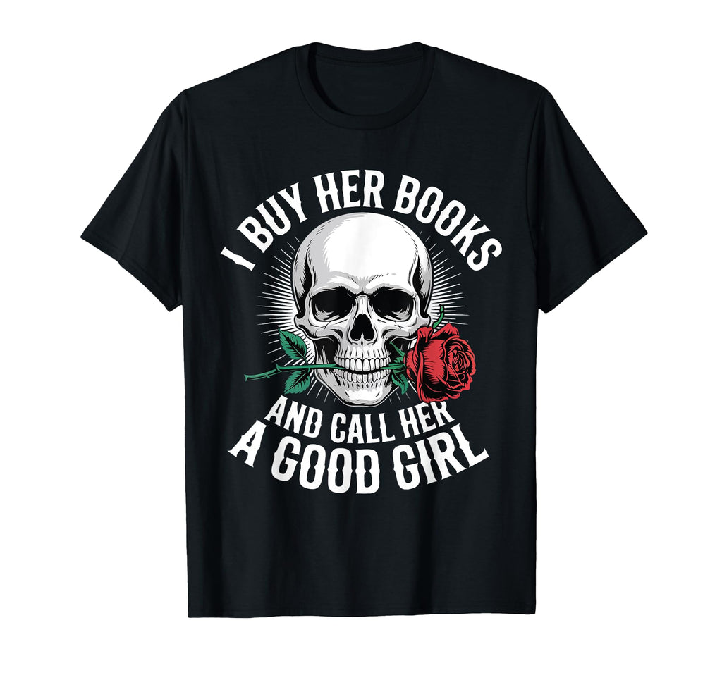I Buy Her Books And Call Her Good T-Shirt - Novelty Apparel for Adults - T-Shirt, Sweatshirt, Hoodie