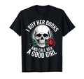 I Buy Her Books And Call Her Good T-Shirt - Novelty Apparel for Adults - T-Shirt, Sweatshirt, Hoodie