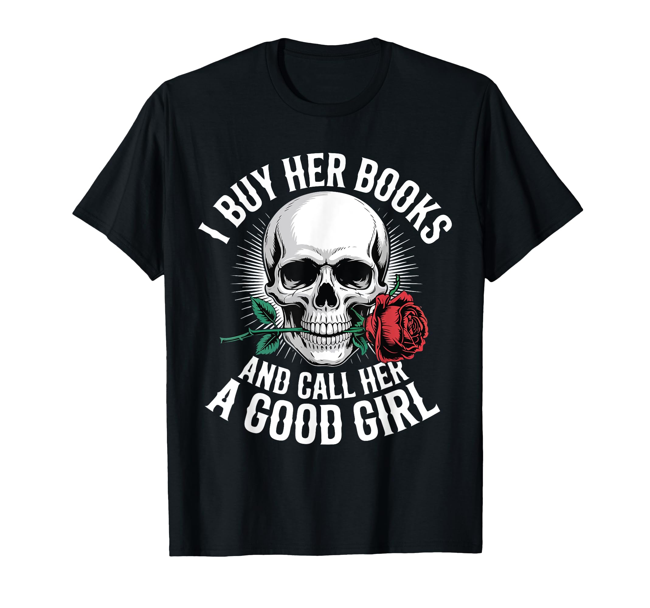 I Buy Her Books And Call Her Good T-Shirt - Novelty Apparel for Adults - T-Shirt, Sweatshirt, Hoodie