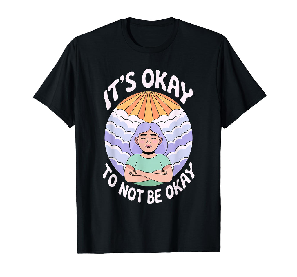 Its Okay To Not Be Okay Mental Health T-Shirt - Graphic Print for Adults - T-Shirt, Sweatshirt, Hoodie