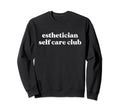 Esthetician Self Care Club Sweatshirt - Unique Graphic for Adults - T-Shirt, Sweatshirt, Hoodie