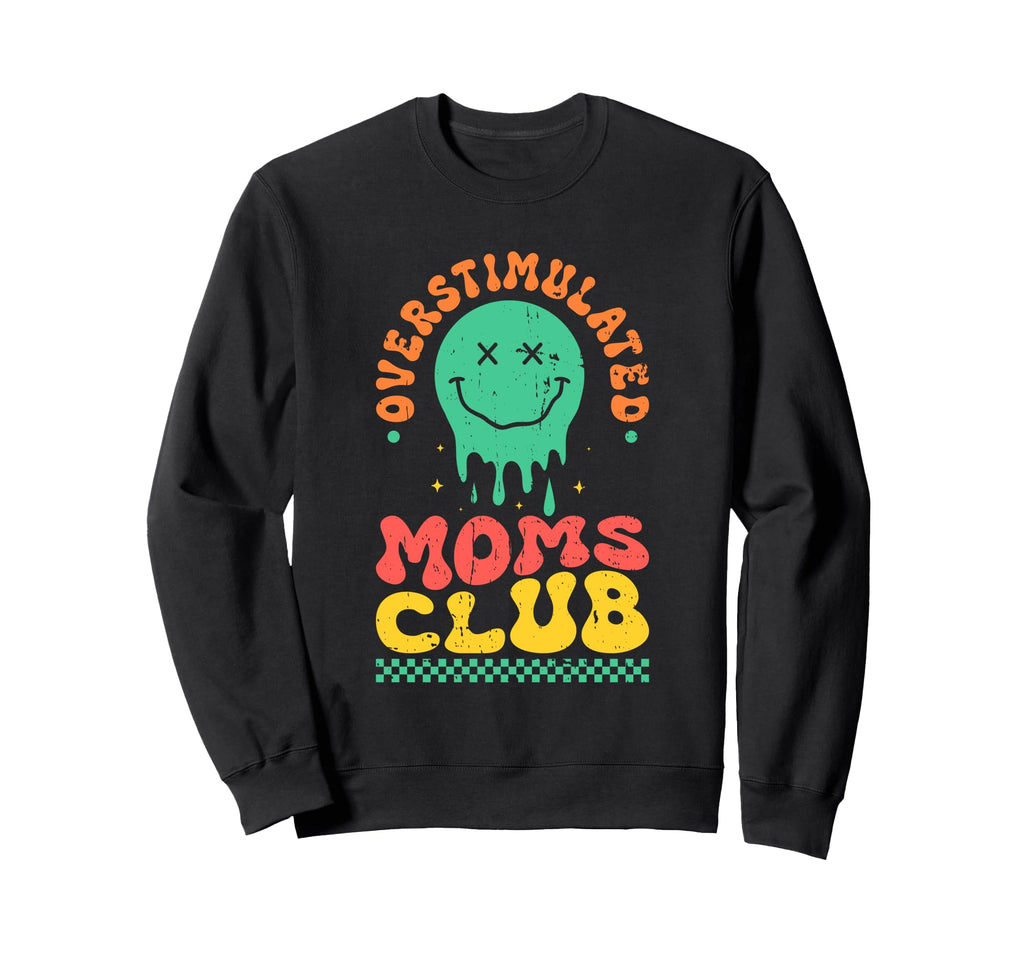 Overstimulated Moms Club Mothers Sweatshirt - Novelty Apparel Men Women - T-Shirt, Sweatshirt, Hoodie