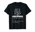 Abibliophobia Fun Bibliophiles T-Shirt - Casual Everyday Wear Men Women - T-Shirt, Sweatshirt, Hoodie