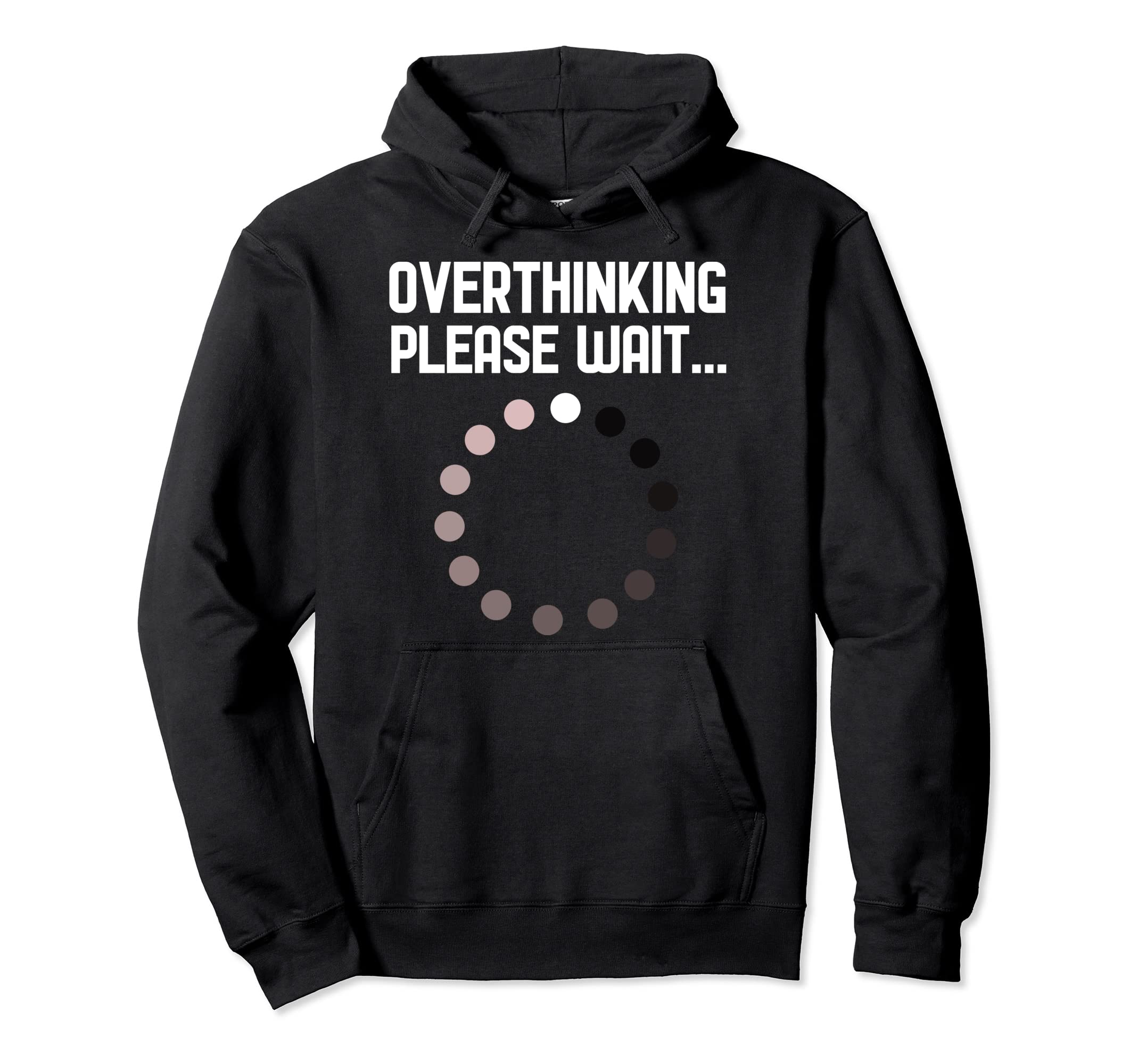 Overthinker Overthinking Please Wait Hoodie - Fun Novelty Design Unisex - T-Shirt, Sweatshirt, Hoodie