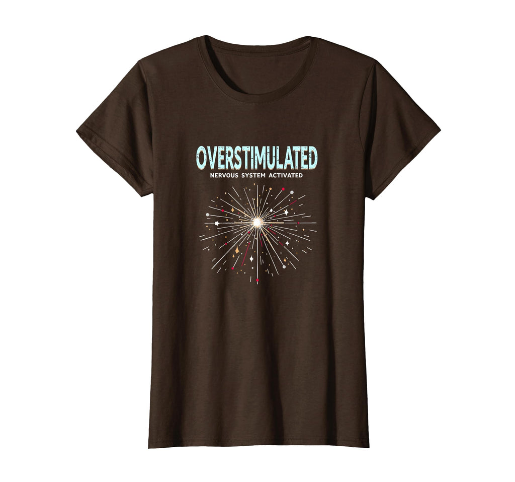 Overstimulated Nervous System T-Shirt - Novelty Apparel for Adults - T-Shirt, Sweatshirt, Hoodie