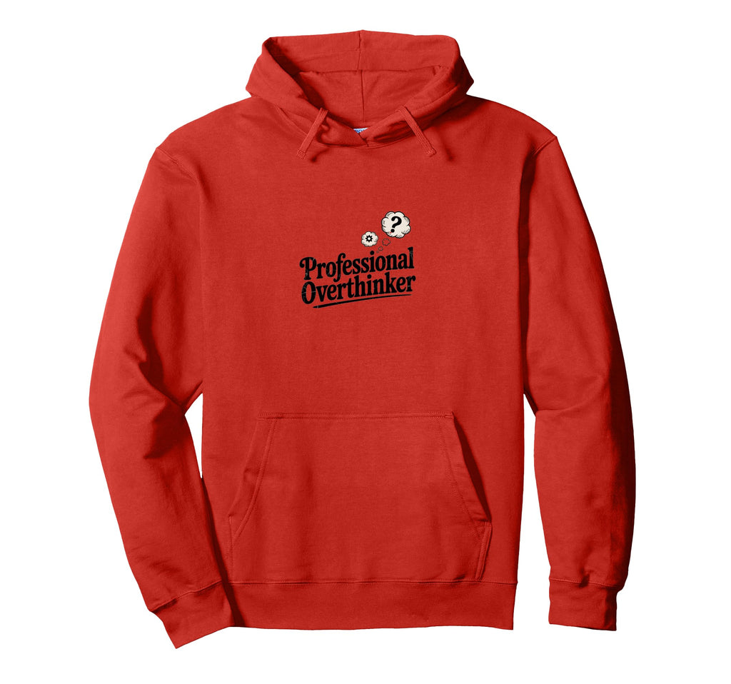 Professional Overthinker Funny Sarcastic Hoodie - Novelty Apparel Unisex - T-Shirt, Sweatshirt, Hoodie