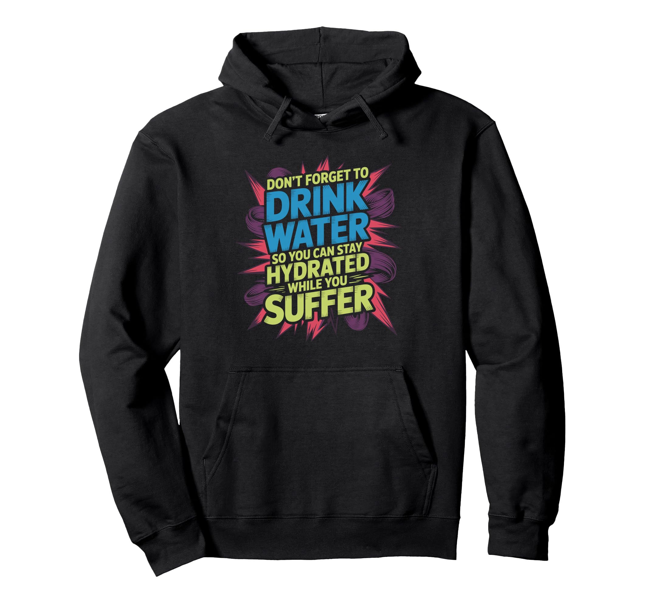 Drink Water Stay Hydrated While You Hoodie - Aesthetic Graphic Men Women - T-Shirt, Sweatshirt, Hoodie