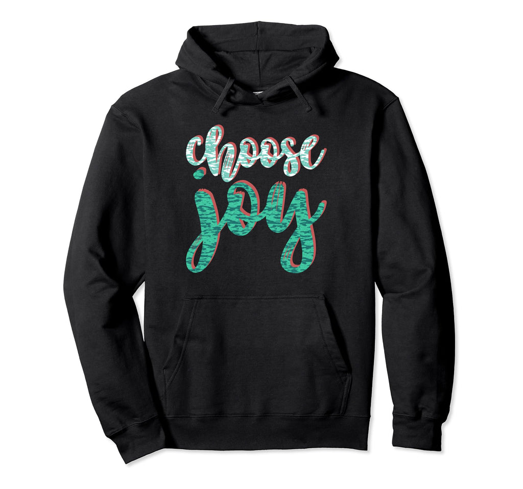 Choose Joy Happiness Positive Happy Hoodie - Graphic Print for Adults - T-Shirt, Sweatshirt, Hoodie