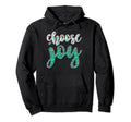 Choose Joy Happiness Positive Happy Hoodie - Graphic Print for Adults - T-Shirt, Sweatshirt, Hoodie