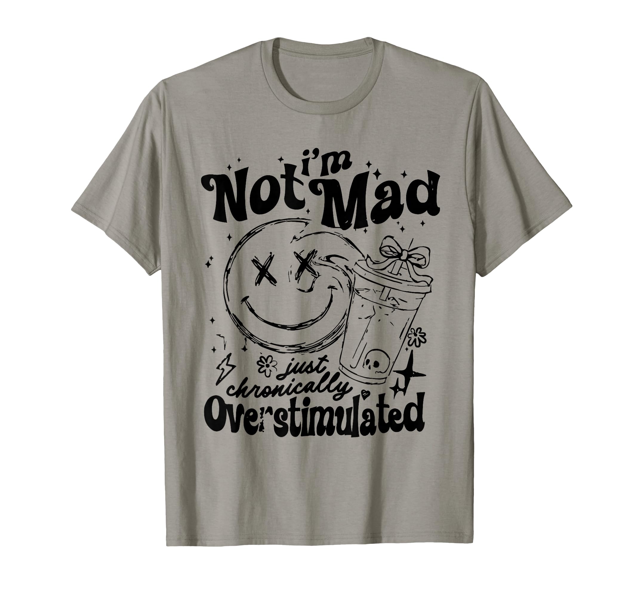 Not Mad Just Overstimulated Funny T-Shirt - Custom Art Print Unisex - T-Shirt, Sweatshirt, Hoodie