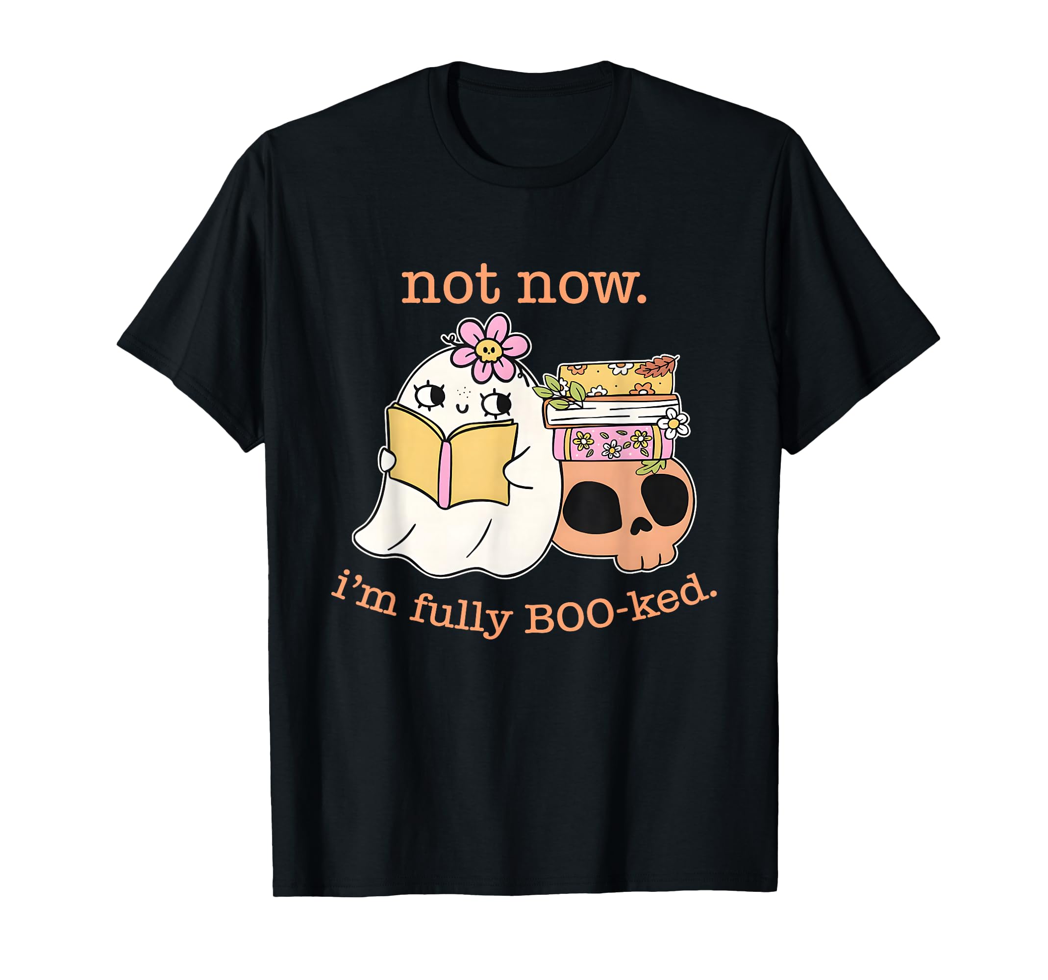 Not Now Im Fully Boo Ked Funny T-Shirt - Fun Novelty Design for Adults - T-Shirt, Sweatshirt, Hoodie