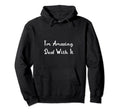 Funny Im Amazing Deal It Motivation Self Hoodie - Trendy Graphic Men Women - T-Shirt, Sweatshirt, Hoodie