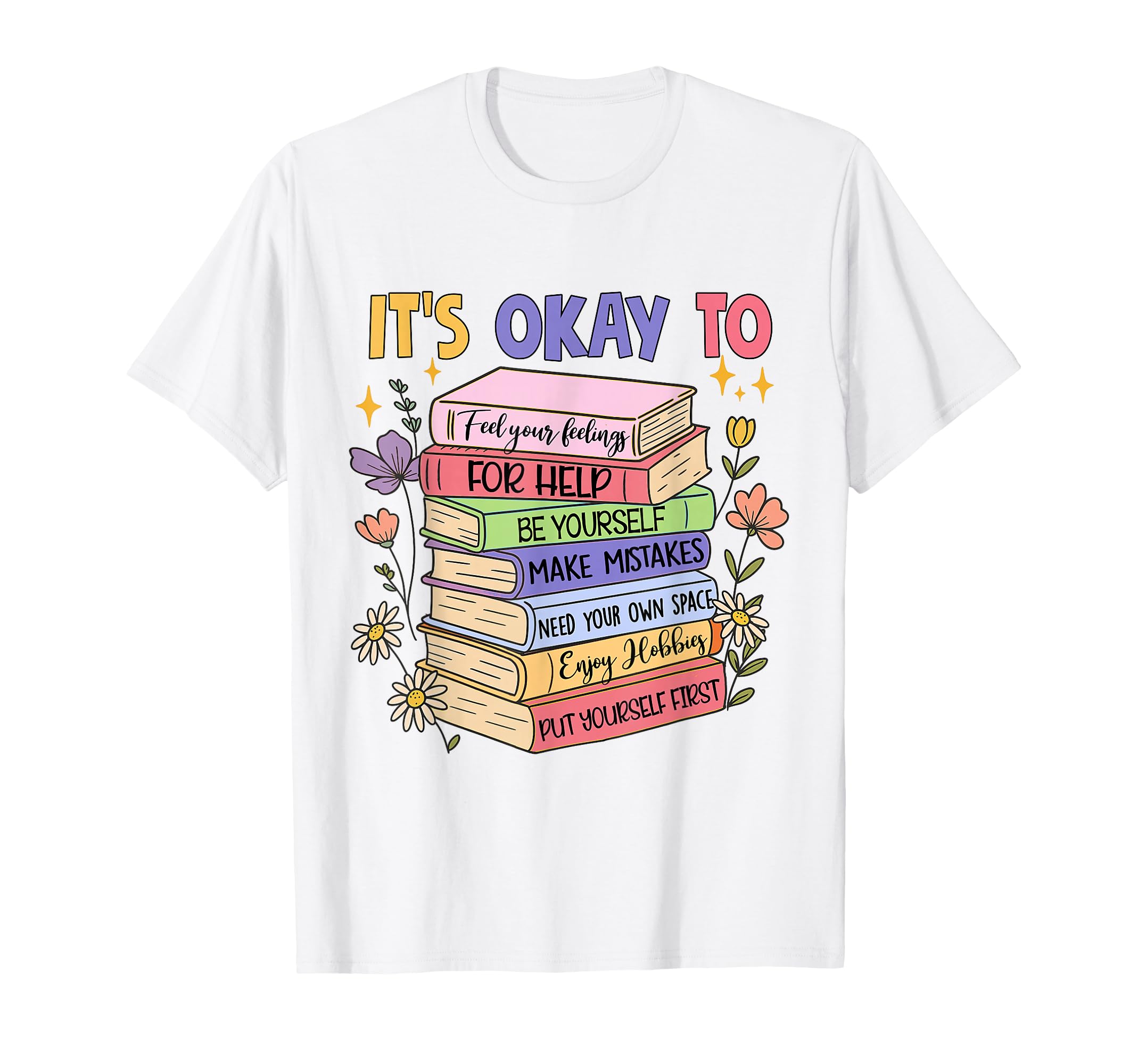 Mental Health Positive Vibes Its Okay To T-Shirt - Trendy Graphic Unisex - T-Shirt, Sweatshirt, Hoodie