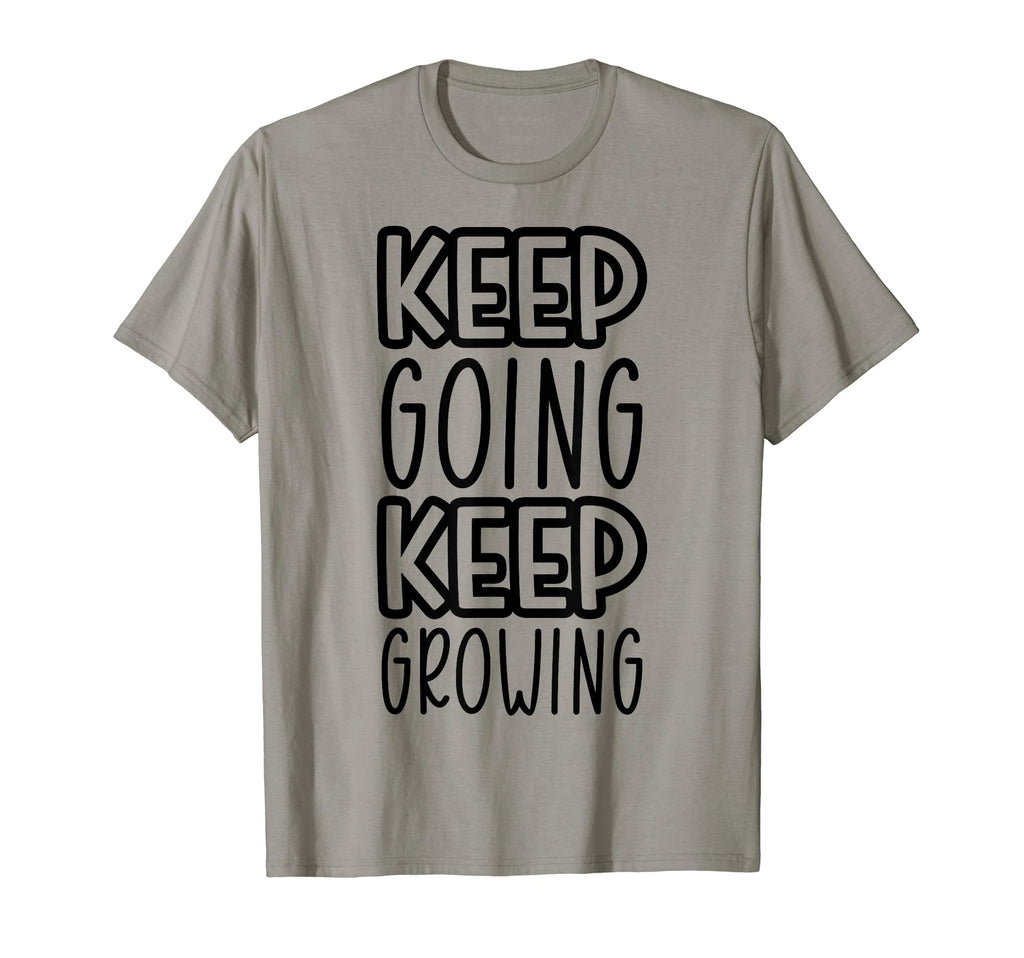 Keep Going Keep Growing T-Shirt - Novelty Apparel for Adults - T-Shirt, Sweatshirt, Hoodie