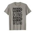 Keep Going Keep Growing T-Shirt - Novelty Apparel for Adults - T-Shirt, Sweatshirt, Hoodie