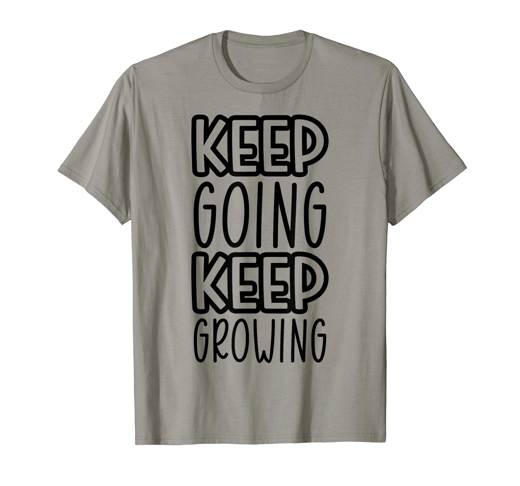 Keep Going Keep Growing T-Shirt - Novelty Apparel for Adults - T-Shirt, Sweatshirt, Hoodie