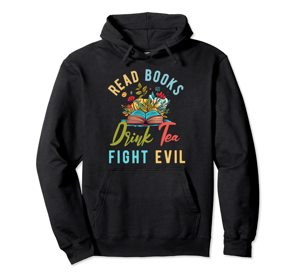 Read Books Drink Tea Fight Evil Book Hoodie - Streetwear Style for Adults - T-Shirt, Sweatshirt, Hoodie