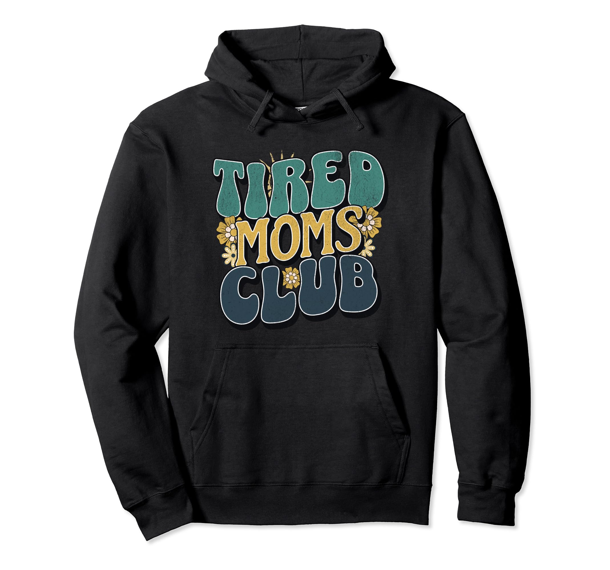 Tired Moms Club Tired Mom Funny Mama Hoodie - Fun Novelty Design Men Women - T-Shirt, Sweatshirt, Hoodie