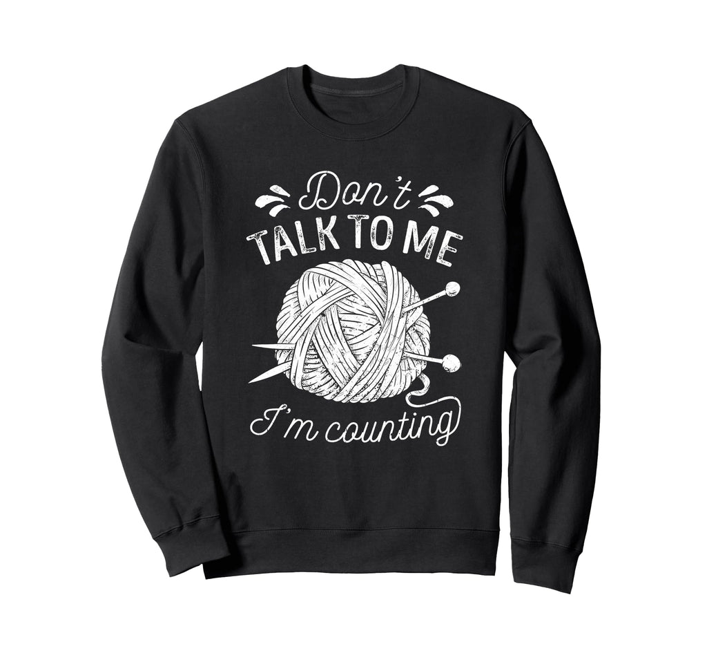 Dont Talk To Me Im Counting Knitting Sweatshirt - Custom Art Print Unisex - T-Shirt, Sweatshirt, Hoodie