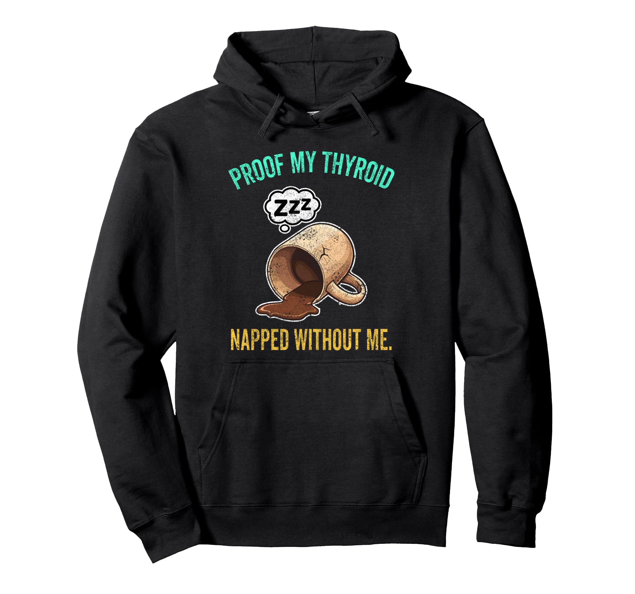 Thyroid Napped Funny Chronic Fatigue Hoodie - Streetwear Style Unisex - T-Shirt, Sweatshirt, Hoodie
