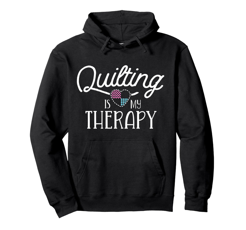 Quilting Is My Therapy Quilting Hoodie - Aesthetic Graphic for Adults - T-Shirt, Sweatshirt, Hoodie