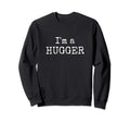 Funny Im Hugger Hug Lover Sweatshirt - Unique Graphic for Adults - T-Shirt, Sweatshirt, Hoodie