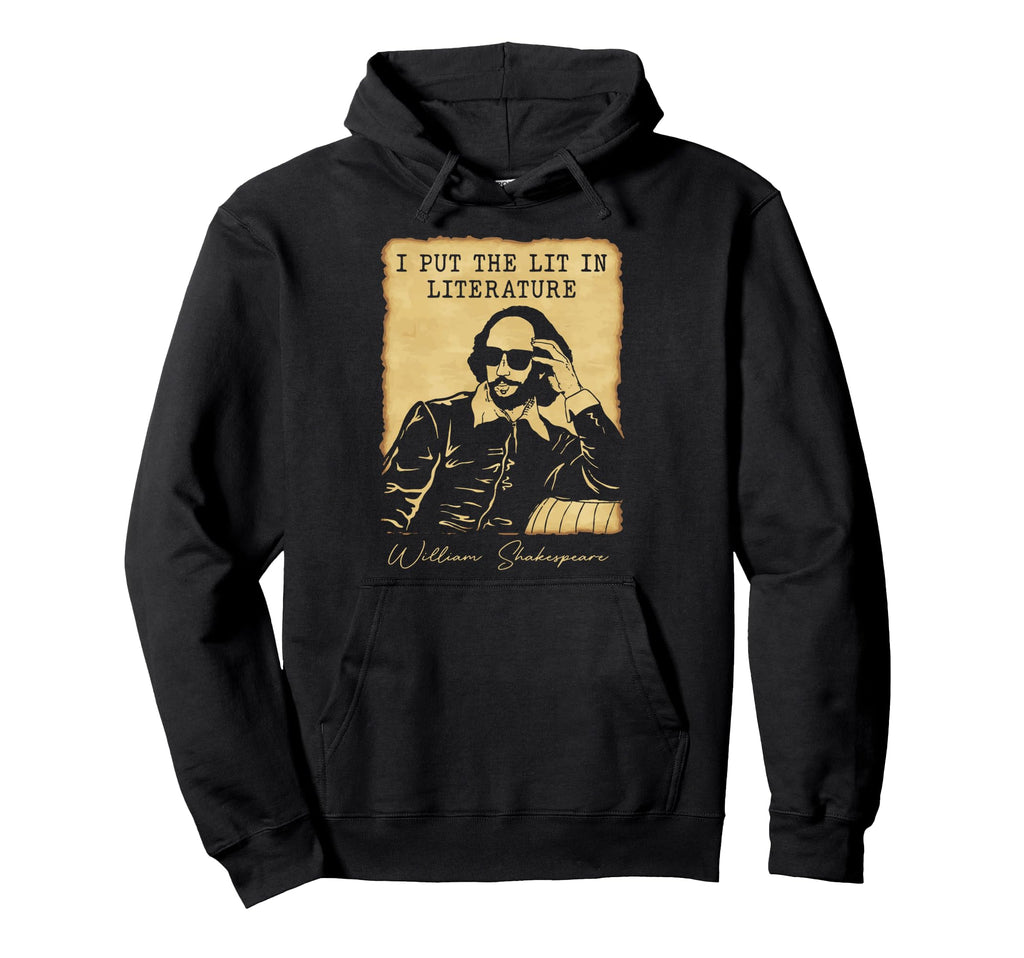 I Put Lit Literature Funny William Hoodie - Novelty Apparel Unisex - T-Shirt, Sweatshirt, Hoodie