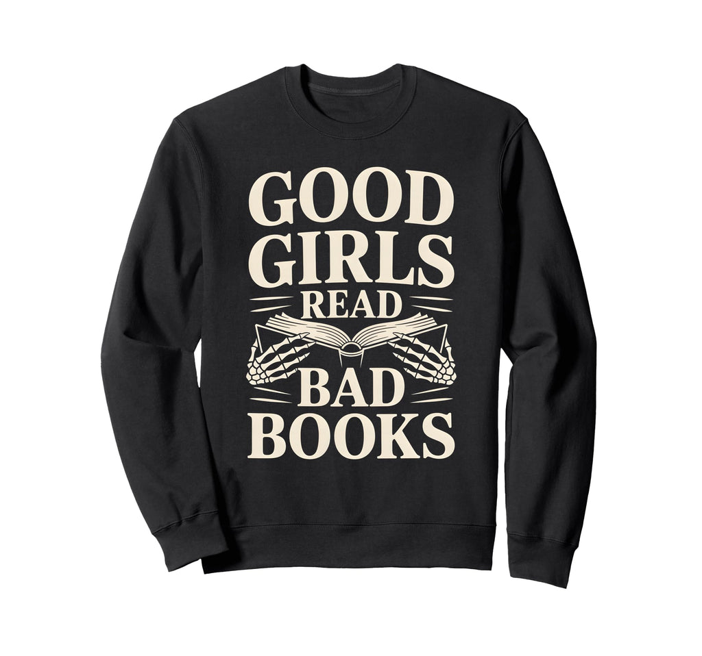 Good Read Bad Books Funny Dark Sweatshirt - Novelty Apparel Men Women - T-Shirt, Sweatshirt, Hoodie