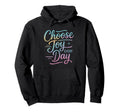 Choose Joy Every Day Positive Hoodie - Graphic Print for Adults - T-Shirt, Sweatshirt, Hoodie
