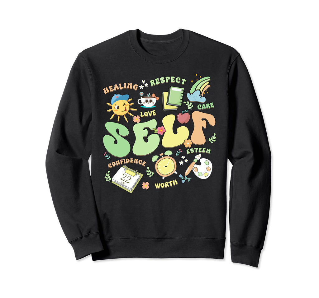 Self Love Self Inspirational Sweatshirt - Novelty Apparel Unisex - T-Shirt, Sweatshirt, Hoodie