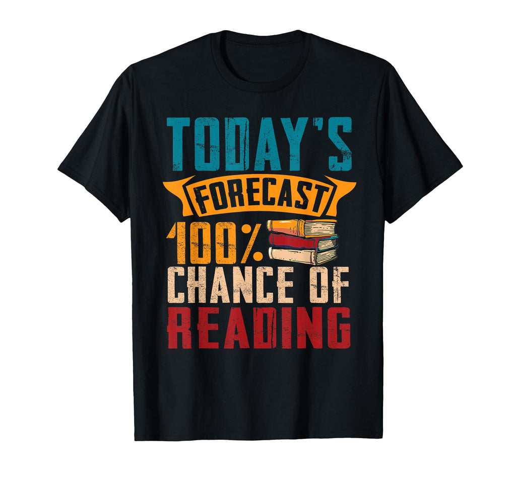 Todays Forecast Book Reader Book Nerd T-Shirt - Fun Novelty Design Unisex - T-Shirt, Sweatshirt, Hoodie