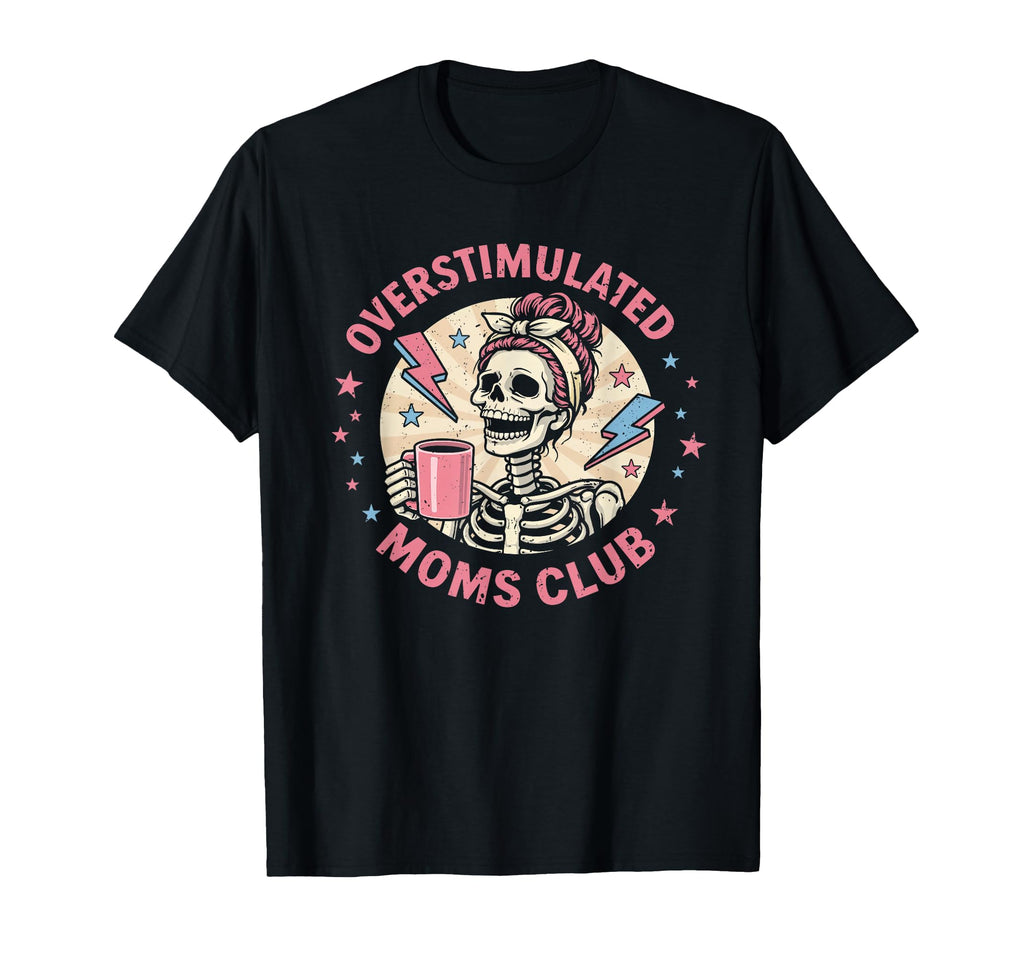 Overstimulated Moms Club T-Shirt - Fun Novelty Design Unisex - T-Shirt, Sweatshirt, Hoodie