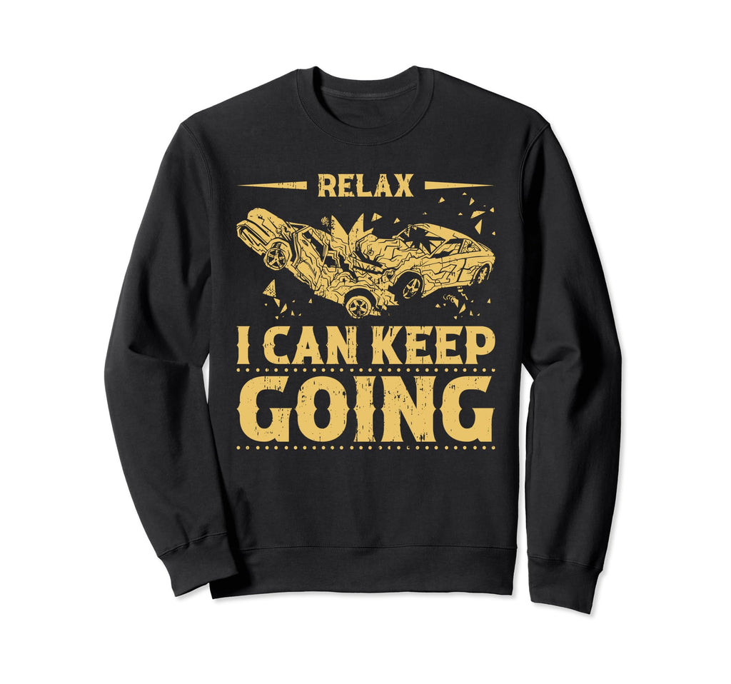 Relax I Can Keep Going Demolition Sweatshirt - Novelty Apparel Men Women - T-Shirt, Sweatshirt, Hoodie