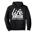 Life Is Short Read Classics Hoodie - Custom Art Print for Adults - T-Shirt, Sweatshirt, Hoodie