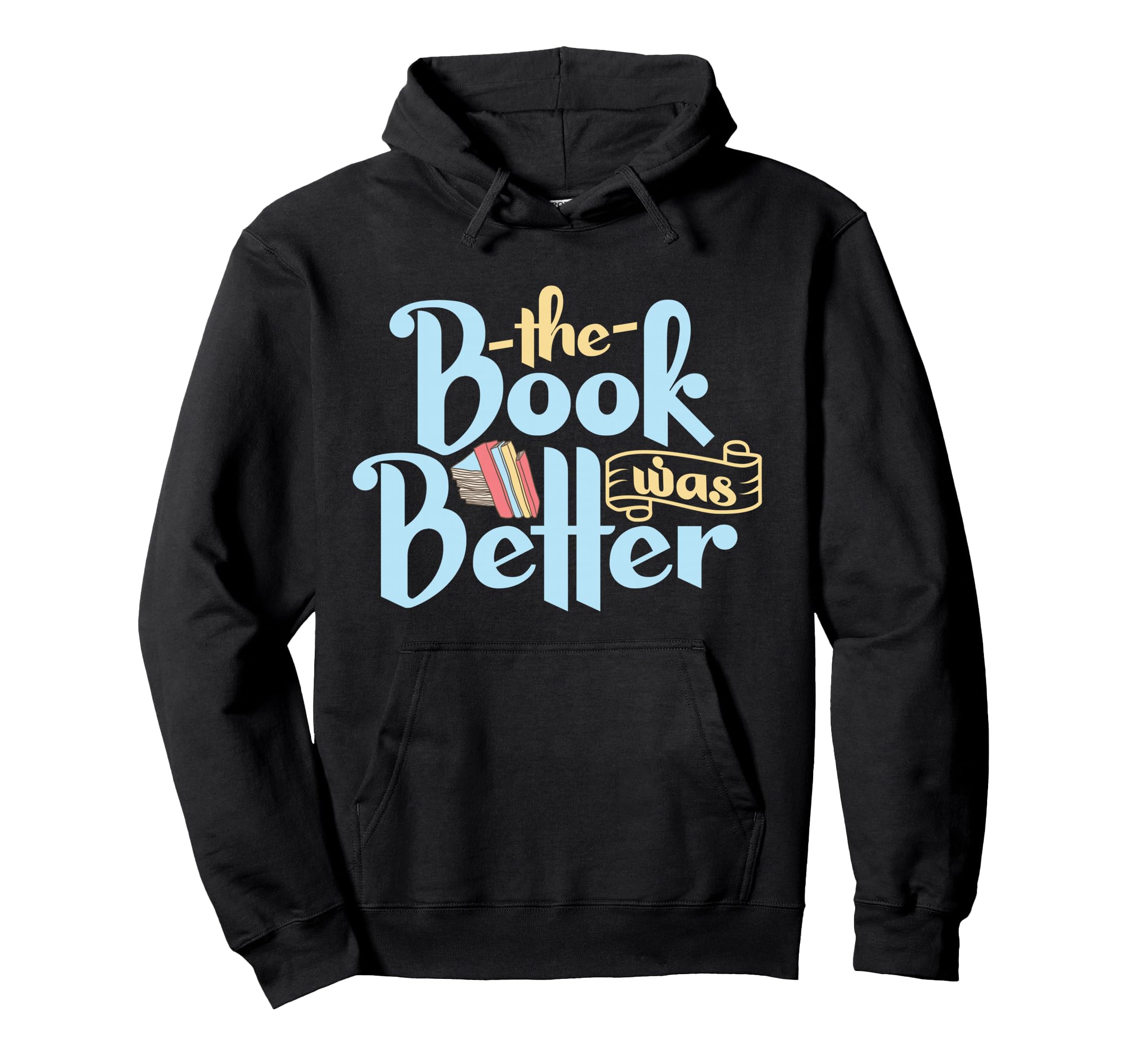 Book Was Better Literature Reading Hoodie - Casual Everyday Wear for Adults - T-Shirt, Sweatshirt, Hoodie