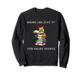 Books Are Just Tv Smart People Nerd Sweatshirt - Trendy Graphic Unisex - T-Shirt, Sweatshirt, Hoodie