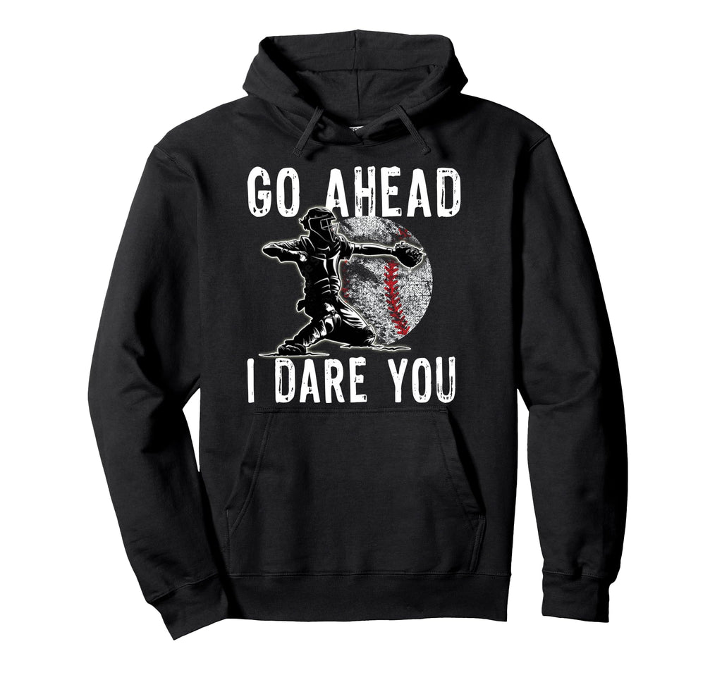 Baseball Catcher Go Ahead I Dare You Hoodie - Custom Art Print Unisex - T-Shirt, Sweatshirt, Hoodie