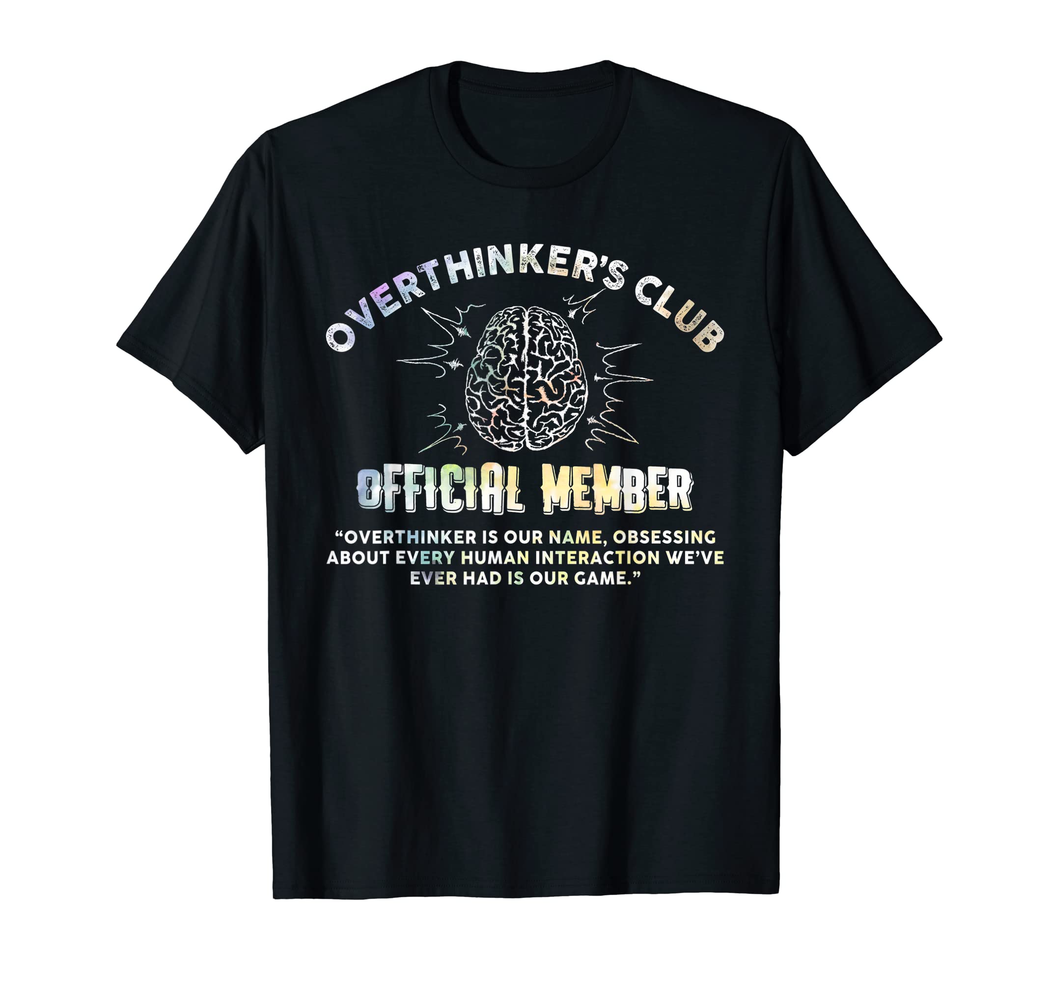 Overthinkers Club Member Funny T-Shirt - Novelty Apparel Men Women - T-Shirt, Sweatshirt, Hoodie