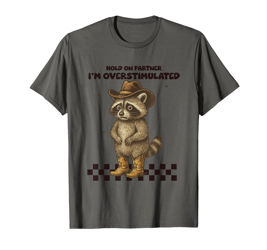 Hold Partner Im Overstimulated T-Shirt - Fun Novelty Design Unisex - T-Shirt, Sweatshirt, Hoodie