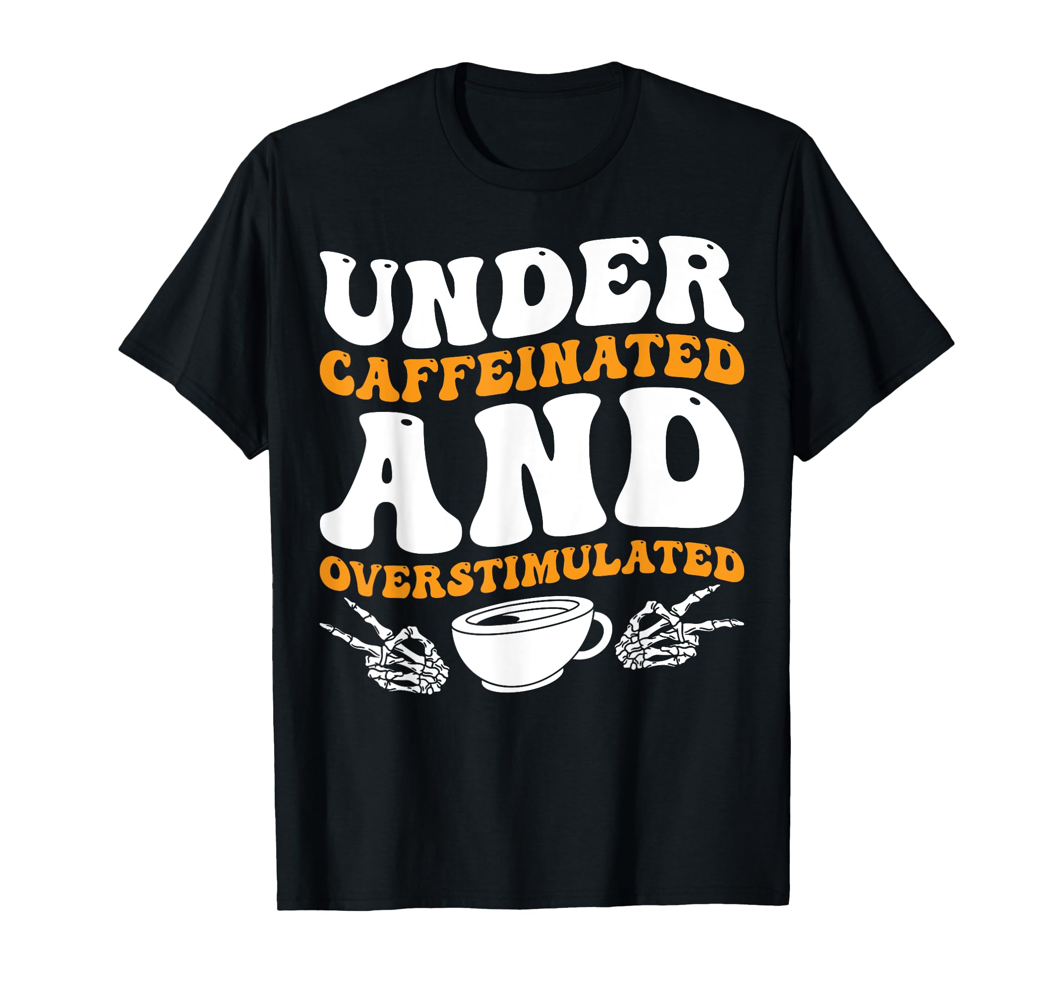 Under Caffeinated And Overstimulated T-Shirt - Custom Art Print for Adults - T-Shirt, Sweatshirt, Hoodie