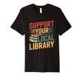 Support Your Local Library T-Shirt - Unique Graphic for Adults - T-Shirt, Sweatshirt, Hoodie