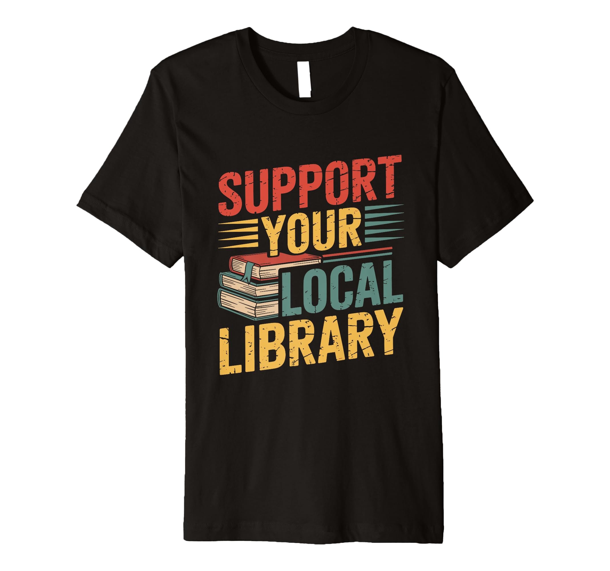 Support Your Local Library T-Shirt - Unique Graphic for Adults - T-Shirt, Sweatshirt, Hoodie