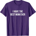 I Have The Best Mom Ever - Unisex T-shirt, Sweatshirt, Hoodie, Long Sleeve Tee - T-Shirt, Sweatshirt, Hoodie