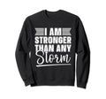 I Am Stronger Than Any Storm Sweatshirt - Minimalist Print for Adults - T-Shirt, Sweatshirt, Hoodie