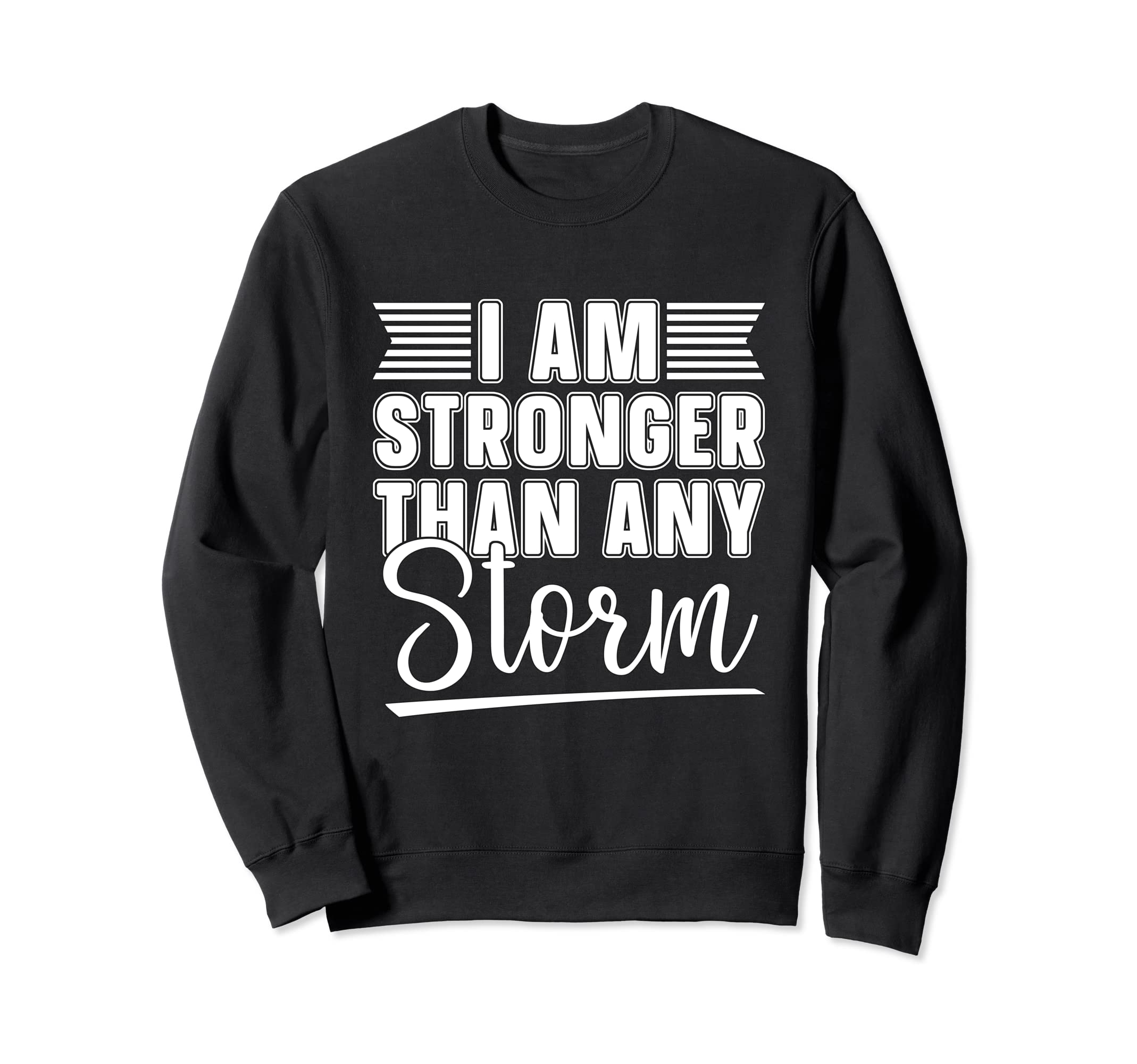I Am Stronger Than Any Storm Sweatshirt - Minimalist Print for Adults - T-Shirt, Sweatshirt, Hoodie