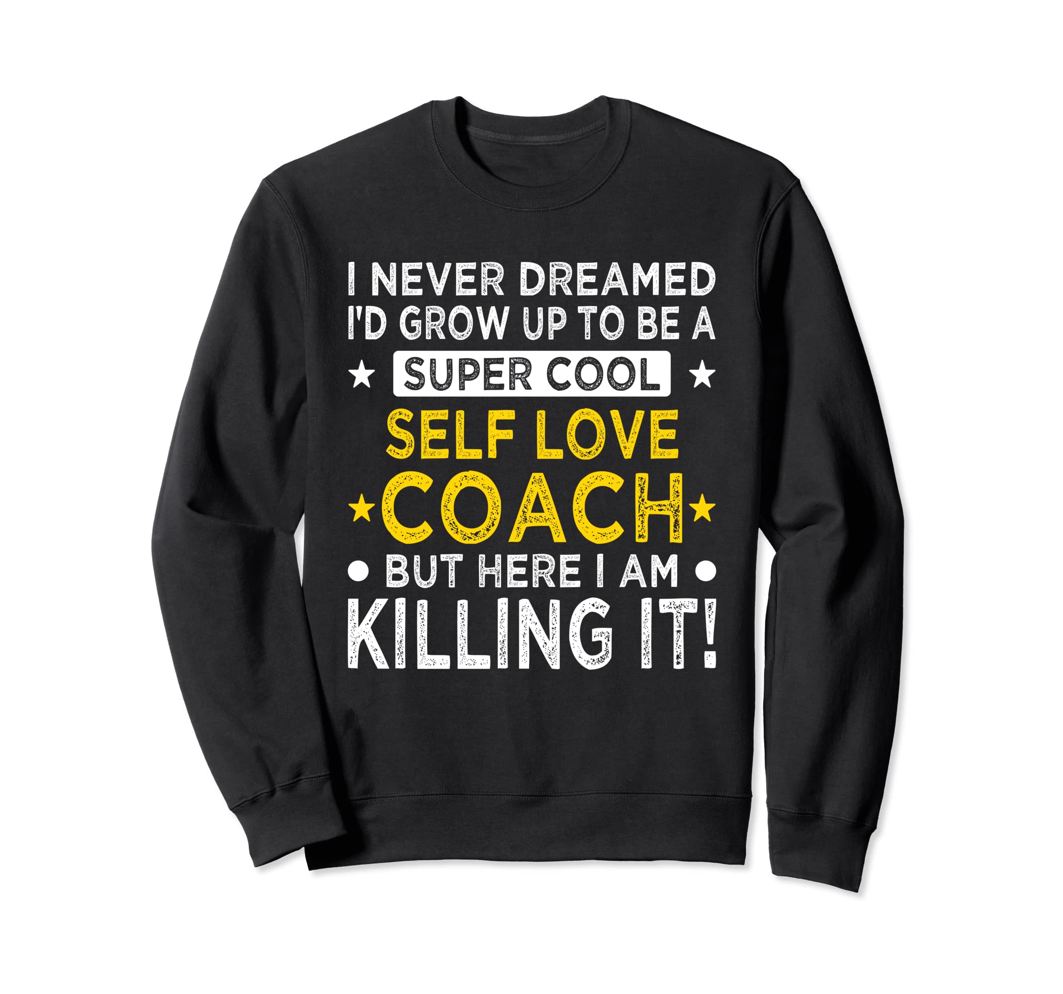Self Love Coach Funny Self Confidence Sweatshirt - Custom Art Print Unisex - T-Shirt, Sweatshirt, Hoodie