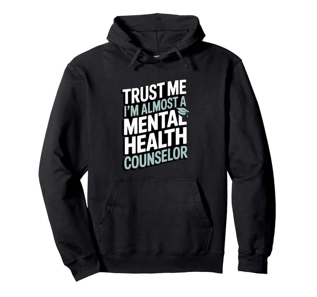 Trust Me Im Almost Mental Health Hoodie - Unique Graphic for Adults - T-Shirt, Sweatshirt, Hoodie