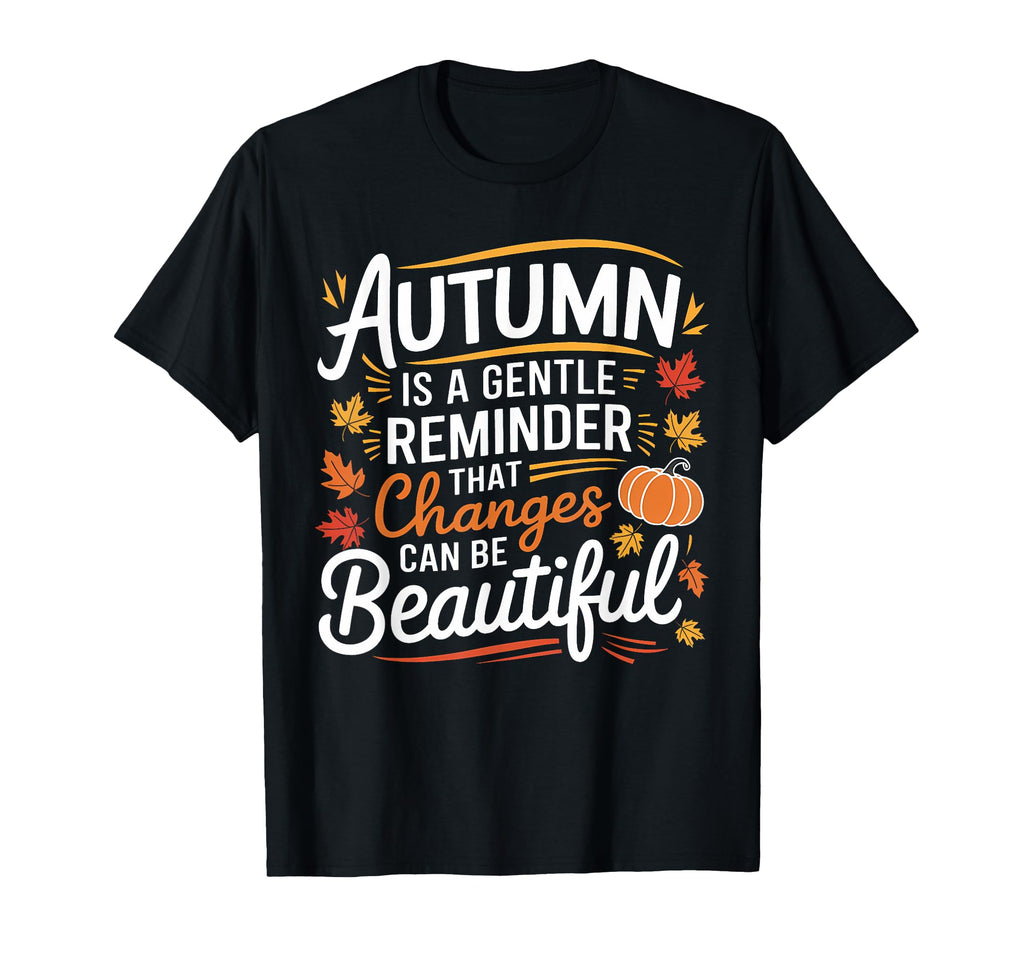 Funny Autumn Is Gentle Reminder That T-Shirt - Streetwear Style for Adults - T-Shirt, Sweatshirt, Hoodie