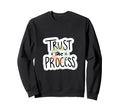Trust Process Motivational Focus And Sweatshirt - Custom Art Print Unisex - T-Shirt, Sweatshirt, Hoodie